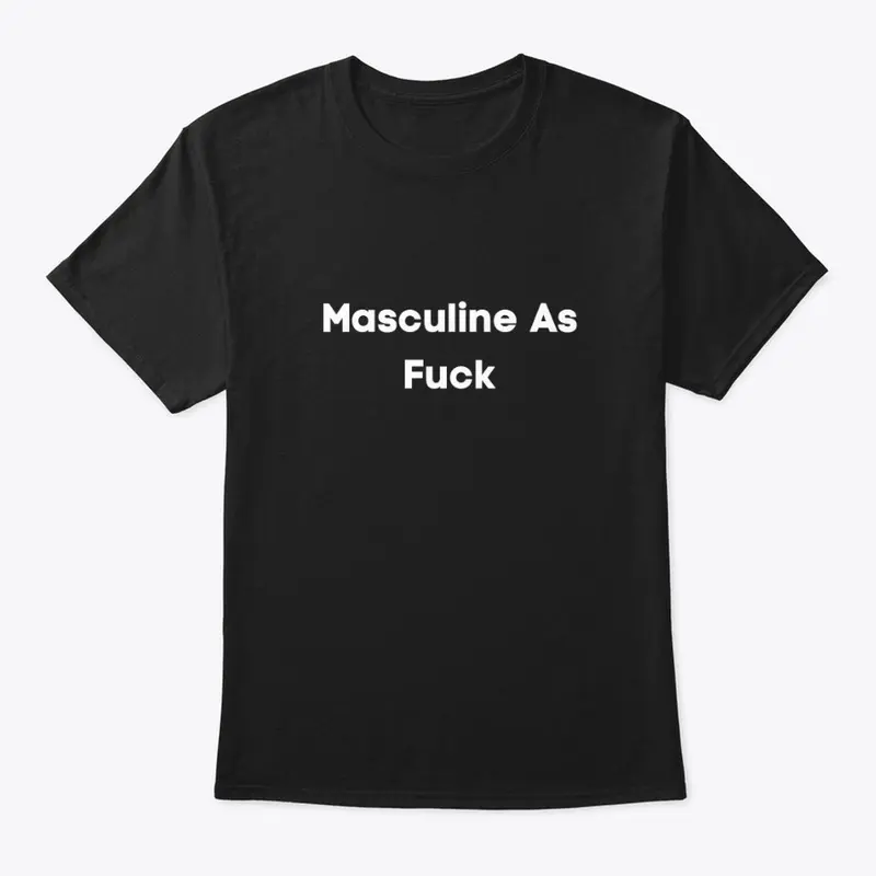 Masculine as fuck 