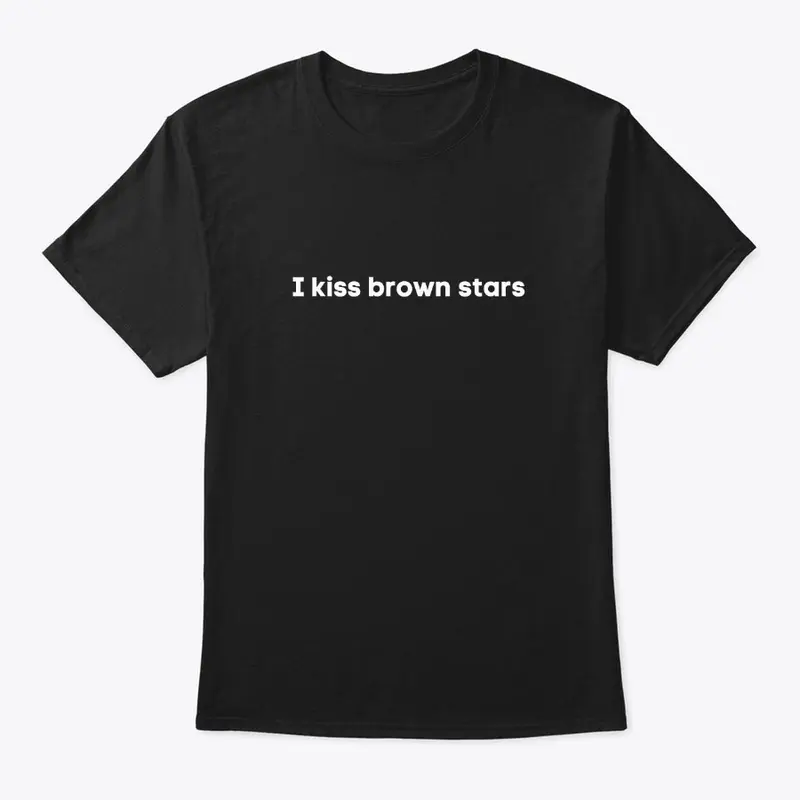 I kiss brown stars 